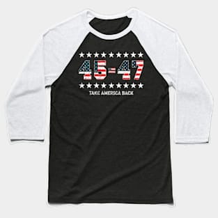 45 47 Us American Flag Take America Back 2024 Trump Baseball T-Shirt